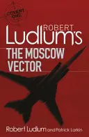 Il vettore di Mosca - Un romanzo Covert-One di Robert Ludlum - Robert Ludlum's The Moscow Vector - A Covert-One Novel