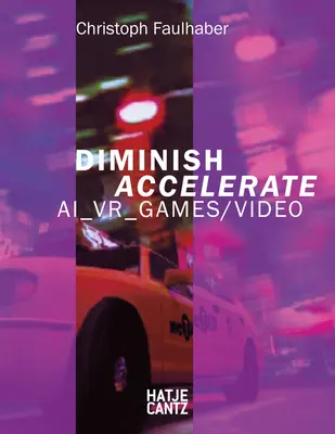 Christoph Faulhaber: Diminuire Accelerare: Ai_vr_games / Video - Christoph Faulhaber: Diminish Accelerate: Ai_vr_games / Video