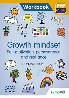 Growth Mindset - Auto-motivazione, perseveranza e resilienza: Libro di lavoro sulle competenze ATL della PIP - Growth Mindset - Self-Motivation, Perseverance and Resilience: Pyp ATL Skills Workbook