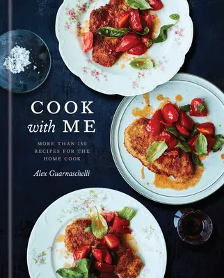 Cucina con me: 150 ricette per il cuoco di casa: Un libro di cucina - Cook with Me: 150 Recipes for the Home Cook: A Cookbook