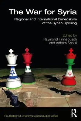 La guerra per la Siria: Dimensioni regionali e internazionali della rivolta siriana - The War for Syria: Regional and International Dimensions of the Syrian Uprising