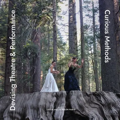 Teatro di creazione e performance: Metodi curiosi - Devising Theatre & Performance: Curious Methods