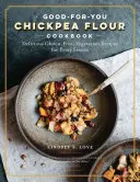 La farina di ceci fa tutto: Ricette vegetariane senza glutine e senza latticini per ogni gusto e stagione - Chickpea Flour Does It All: Gluten-Free, Dairy-Free, Vegetarian Recipes for Every Taste and Season