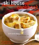 Il libro di cucina della casa dello sci: Piatti caldi per il divertimento invernale - The Ski House Cookbook: Warm Winter Dishes for Cold Weather Fun