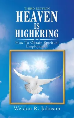 Il paradiso è l'elevazione: Come ottenere un impiego spirituale - Heaven Is Highering: How to Obtain Spiritual Employment