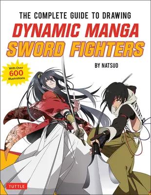 La Guida completa al disegno di combattimenti dinamici con la spada nei manga: (Una guida ricca di azione con oltre 600 illustrazioni) - The Complete Guide to Drawing Dynamic Manga Sword Fighters: (An Action-Packed Guide with Over 600 Illustrations)