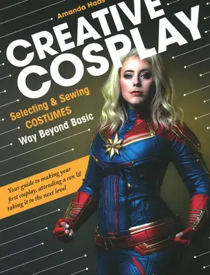 Cosplay creativo: Scegliere e cucire costumi che vadano ben oltre quelli di base - Creative Cosplay: Selecting & Sewing Costumes Way Beyond Basic