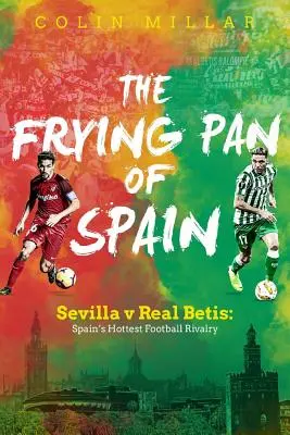 La padella di Spagna: Siviglia e Real Betis: La rivalità calcistica più accesa della Spagna - The Frying Pan of Spain: Sevilla V Real Betis: Spain's Hottest Football Rivalry