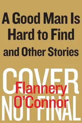 Un uomo buono è difficile da trovare e altre storie - A Good Man Is Hard to Find and Other Stories