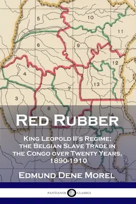 Gomma rossa: il regime di re Leopoldo II; la tratta degli schiavi belgi in Congo per vent'anni, 1890-1910 - Red Rubber: King Leopold II's Regime; the Belgian Slave Trade in the Congo over Twenty Years, 1890-1910