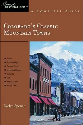 Guida dell'esploratore Le classiche città di montagna del Colorado: Una grande destinazione: Aspen, Breckenridge, Crested Butte, Steamboat Springs, Telluride, Vail e Wint - Explorer's Guide Colorado's Classic Mountain Towns: A Great Destination: Aspen, Breckenridge, Crested Butte, Steamboat Springs, Telluride, Vail & Wint