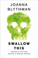 Ingoiare questo - I segreti più oscuri dell'industria alimentare - Swallow This - Serving Up the Food Industry's Darkest Secrets