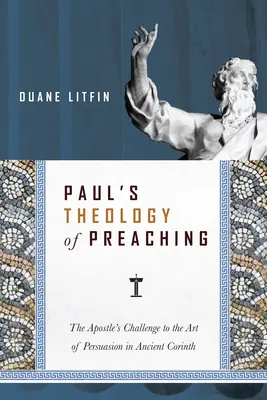La teologia della predicazione di Paolo: la sfida dell'apostolo all'arte della persuasione nell'antica Corinto - Paul's Theology of Preaching: The Apostle's Challenge to the Art of Persuasion in Ancient Corinth