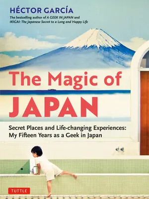 La magia del Giappone: Luoghi segreti ed esperienze che cambiano la vita (con 475 foto a colori) - The Magic of Japan: Secret Places and Life-Changing Experiences (with 475 Color Photos)