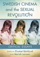Il cinema svedese e la rivoluzione sessuale: Saggi critici - Swedish Cinema and the Sexual Revolution: Critical Essays