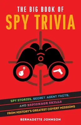Il grande libro delle curiosità sulle spie: storie di spie, fatti sugli agenti segreti e abilità di spionaggio dalle più grandi missioni segrete della storia - The Big Book of Spy Trivia: Spy Stories, Secret Agent Facts, and Espionage Skills from History's Greatest Covert Missions