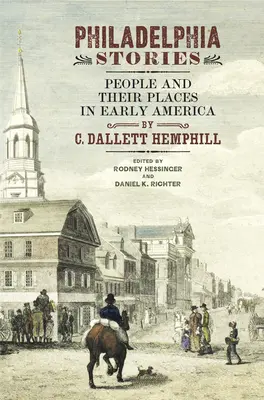 Storie di Filadelfia: Le persone e i loro luoghi nella prima America - Philadelphia Stories: People and Their Places in Early America