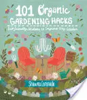 101 trucchi per il giardinaggio biologico: Soluzioni ecologiche per migliorare qualsiasi giardino - 101 Organic Gardening Hacks: Eco-Friendly Solutions to Improve Any Garden