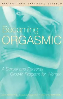 Diventare orgasmiche: un programma di crescita sessuale e personale per le donne - Becoming Orgasmic: A Sexual and Personal Growth Program for Women