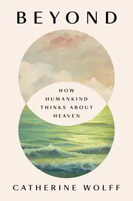 Al di là: Come l'umanità pensa al cielo - Beyond: How Humankind Thinks about Heaven
