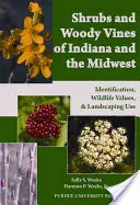 Arbusti e viti legnose dell'Indiana e del Midwest: Identificazione, valore faunistico e utilizzo paesaggistico - Shrubs and Woody Vines of Indiana and the Midwest: Identification, Wildlife Values, and Landscaping Use
