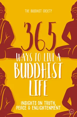 365 modi di vivere una vita buddista: approfondimenti su verità, pace e illuminazione - 365 Ways to Live a Buddhist Life: Insights on Truth, Peace and Enlightenment