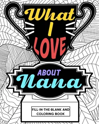 Libro da colorare “Cosa mi piace della nonna - What I Love About Nana Coloring Book