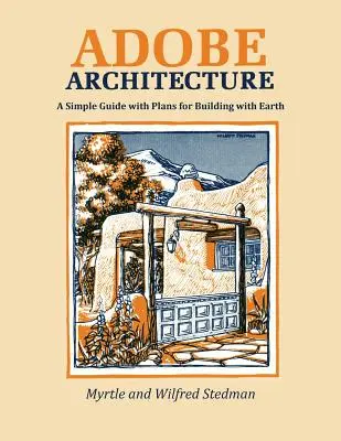 Architettura Adobe: Una semplice guida con progetti per costruire con la terra - Adobe Architecture: A Simple Guide with Plans for Building with Earth