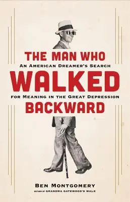 L'uomo che camminava all'indietro: La ricerca di un significato da parte di un sognatore americano durante la Grande Depressione - The Man Who Walked Backward: An American Dreamer's Search for Meaning in the Great Depression
