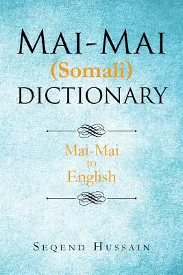 Dizionario Mai-Mai (somalo): Mai-Mai all'inglese - Mai-Mai (Somali) Dictionary: Mai-Mai to English
