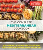 Il libro di cucina mediterranea completo: 500 ricette vivaci e testate in cucina per vivere e mangiare bene ogni giorno - The Complete Mediterranean Cookbook: 500 Vibrant, Kitchen-Tested Recipes for Living and Eating Well Every Day