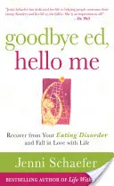 Addio Ed, Ciao Me: Recuperare dal disturbo alimentare e innamorarsi della vita - Goodbye Ed, Hello Me: Recover from Your Eating Disorder and Fall in Love with Life