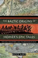 Le origini baltiche dei racconti epici di Omero: L'Iliade, l'Odissea e la migrazione del mito - The Baltic Origins of Homer's Epic Tales: The Iliad, the Odyssey, and the Migration of Myth
