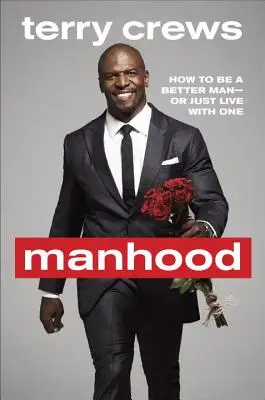 La mascolinità: come essere un uomo migliore o semplicemente vivere con un uomo migliore - Manhood: How to Be a Better Man or Just Live with One