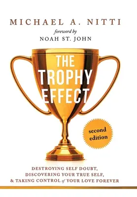 L'effetto trofeo: Distruggere il dubbio su se stessi, scoprire il proprio vero io e prendere il controllo della propria vita per sempre! - The Trophy Effect: Destroying Self-Doubt, Discovering Your True Self, and Taking Control of Your Life Forever!