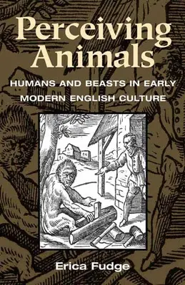 Percepire gli animali: uomini e bestie nella cultura inglese della prima età moderna - Perceiving Animals: Humans and Beasts in Early Modern English Culture