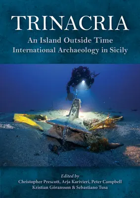 Trinacria, “un'isola fuori dal tempo”: archeologia internazionale in Sicilia - Trinacria, 'an Island Outside Time': International Archaeology in Sicily