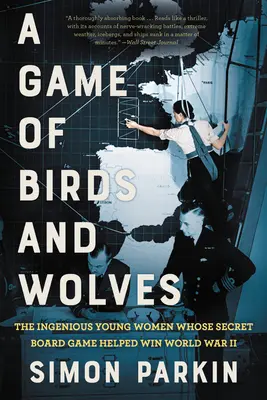 Un gioco di uccelli e lupi: Le giovani donne ingegnose il cui gioco da tavolo segreto ha contribuito a vincere la Seconda guerra mondiale - A Game of Birds and Wolves: The Ingenious Young Women Whose Secret Board Game Helped Win World War II