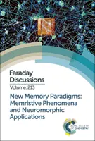 Nuovi paradigmi di memoria: Fenomeni memristici e applicazioni neuromorfiche: Discussione Faraday 213 - New Memory Paradigms: Memristive Phenomena and Neuromorphic Applications: Faraday Discussion 213