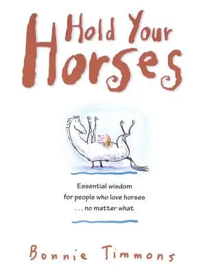 Non mollare i cavalli: Pepite di verità per le persone che amano i cavalli... non importa come - Hold Your Horses: Nuggets of Truth for People Who Love Horses...No Matter What