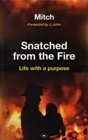 Strappato al fuoco: La vita con uno scopo - Snatched from the Fire: Life with a Purpose