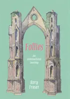 Follie: Un viaggio architettonico - Follies: An Architectural Journey