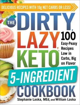 Il libro di cucina keto a 5 ingredienti, sporco e pigro: 100 ricette facili facili a basso contenuto di carboidrati, con un grande sapore - The Dirty, Lazy, Keto 5-Ingredient Cookbook: 100 Easy-Peasy Recipes Low in Carbs, Big on Flavor