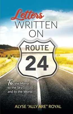 Lettere scritte sulla Route 24: allo specchio, al cielo e al mondo - Letters Written on Route 24: To the Mirror, to the Sky and to the World