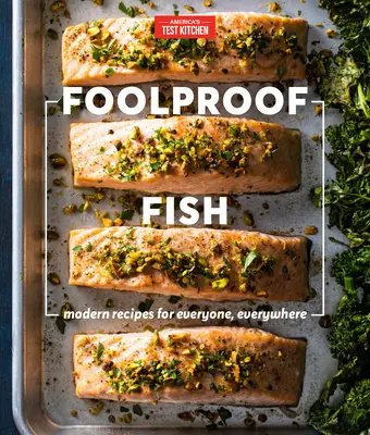 Pesce a prova di bomba: Ricette moderne per tutti e ovunque - Foolproof Fish: Modern Recipes for Everyone, Everywhere