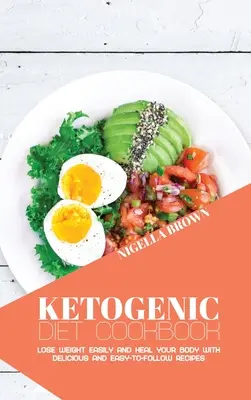 Ricettario della dieta chetogenica: Perdere peso facilmente e guarire il vostro corpo con ricette deliziose e facili da seguire - Ketogenic Diet Cookbook: Lose Weight Easily and Heal Your Body with Delicious and Easy-to-Follow Recipes