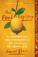 L'esploratore del cibo: Le vere avventure del botanico giramondo che ha trasformato l'alimentazione americana - The Food Explorer: The True Adventures of the Globe-Trotting Botanist Who Transformed What America Eats