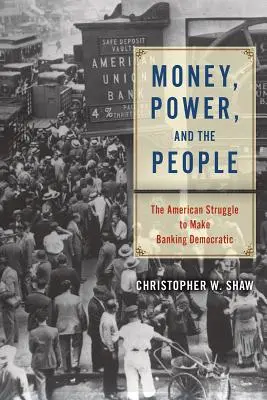 Il denaro, il potere e il popolo: La lotta americana per rendere democratica l'attività bancaria - Money, Power, and the People: The American Struggle to Make Banking Democratic