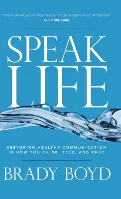 Parlare di vita: Ripristinare una comunicazione sana nel modo di pensare, parlare e pregare - Speak Life: Restoring Healthy Communication in How You Think, Talk, and Pray