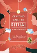 Creare rituali laici: una guida pratica - Crafting Secular Ritual: A Practical Guide